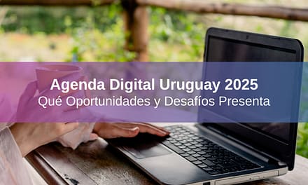 Agenda Uruguay Digital 2025: Qué Oportunidades y Desafíos Presenta