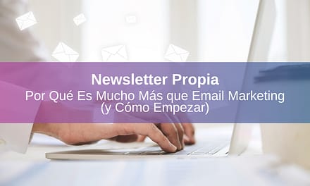 Newsletter Personal: ¿Por Qué Es Mucho Más que Email Marketing (y Cómo Empezar)?