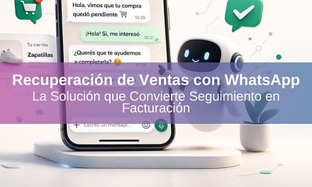 Recuperación de Ventas con WhatsApp: la Solución que Convierte Seguimiento en Facturación