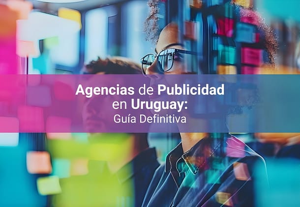 Agencias de Publicidad en Uruguay 2025 – ¿Cuáles son las Mejores?