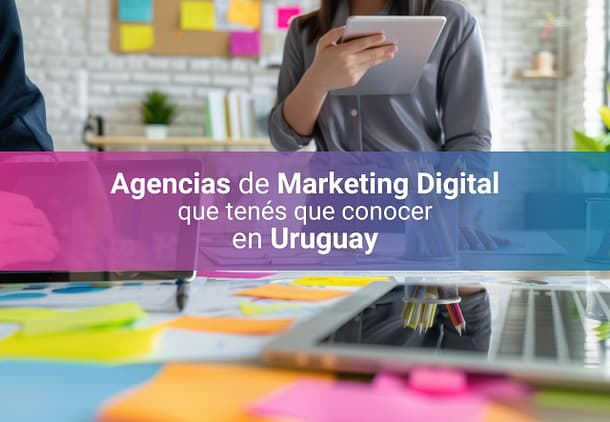 Agencias de Marketing Digital en Uruguay [2025] – ¿Cuáles son las mejores?