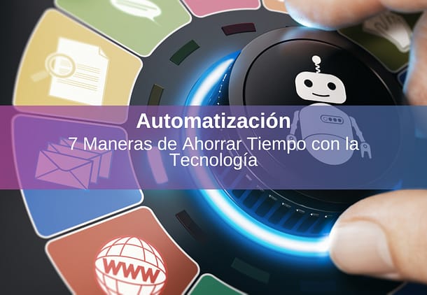 Automatización 7 Maneras de Ahorrar Tiempo con la Tecnología