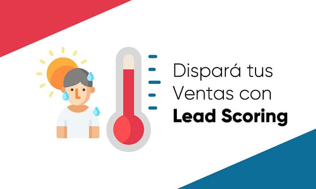 Dispará tus Ventas: Aprendé a Usar el Lead Scoring