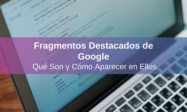 Fragmentos Destacados de Google: Qué Son y Cómo Aparecer en Ellos