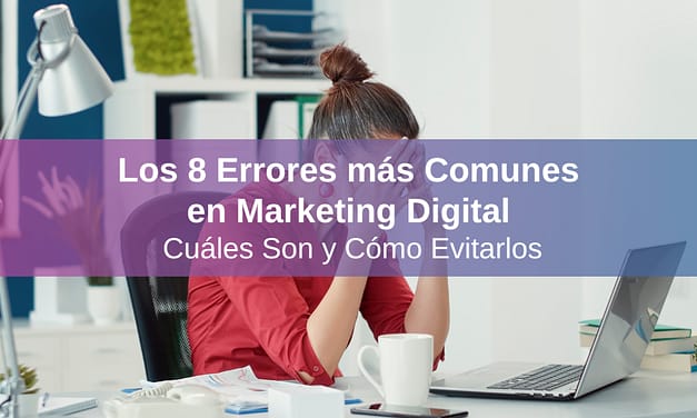 Los 8 Errores más Comunes en Marketing Digital: Cuáles Son y Cómo Evitarlos