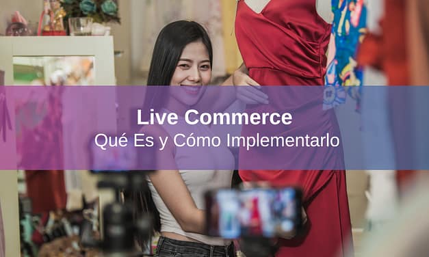Live Commerce: Qué es y Cómo Implementarlo en tu Negocio