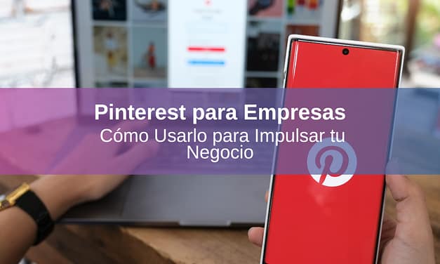 Pinterest para Empresas: Guía Paso a Paso para Impulsar el Tráfico a tu Sitio Web