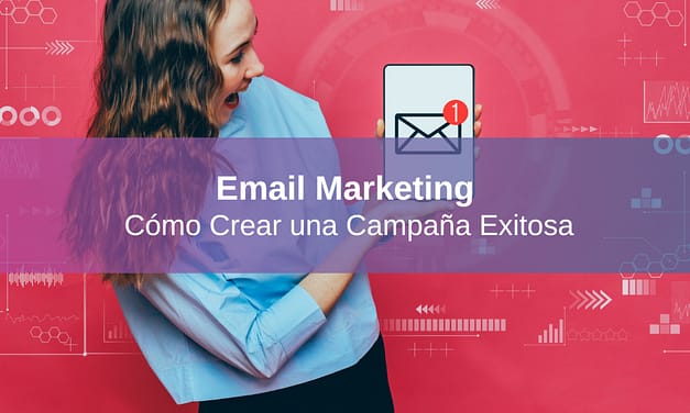 Cómo Crear una Campaña de Email Marketing Exitosa