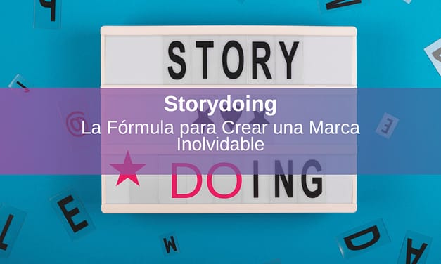 Storydoing: la Fórmula para Crear una Marca Inolvidable