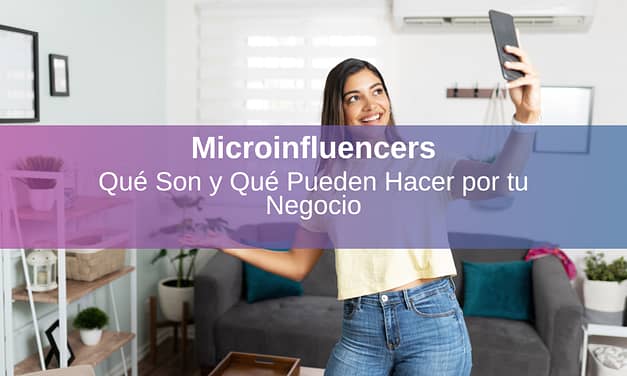 Microinfluencers: Qué Son y Qué Pueden Hacer por tu Negocio