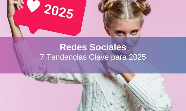 Redes Sociales 2025: 7 Tendencias que Tenés que Conocer 