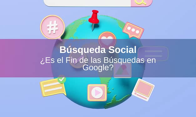 Búsqueda Social: ¿Es el Fin de las Búsquedas en Google?