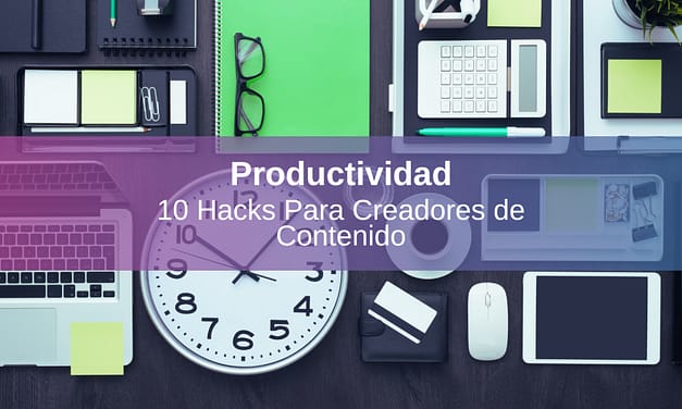 10 Hacks de Productividad para Creadores de Contenido