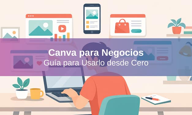 Canva para Negocios: Guía Práctica para Empezar a Usarlo desde Cero