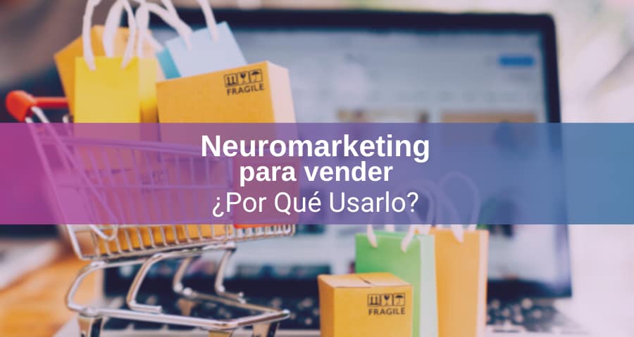 Neuromarketing para Vender ¿Por Qué Utilizarlo?