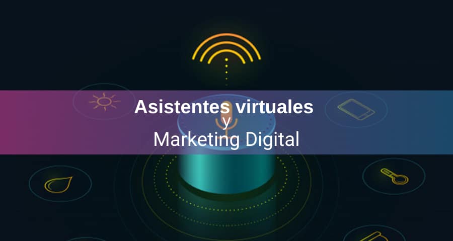 Uso de Asistentes Virtuales en Marketing, ¡Todo lo Que Debés Saber!