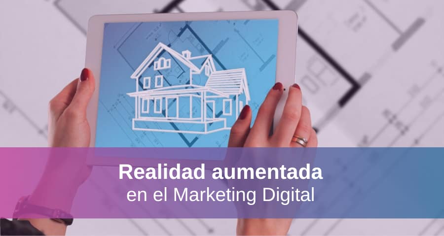5 Ventajas de Usar la Realidad Aumentada en el Marketing