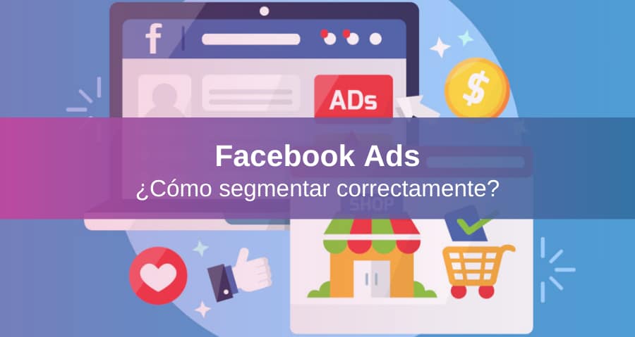 Cómo Segmentar Anuncios en Facebook que Conviertan Más