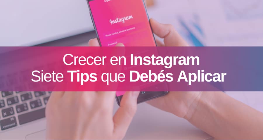 7 Consejos para hacer Crecer tu Perfil de Empresa en Instagram