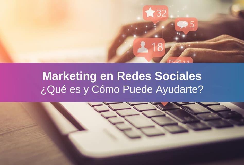 Marketing en Redes Sociales: ¿Cómo Aprovecharlo?