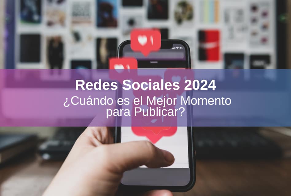 Publicar en Redes Sociales en 2024: ¿Cuáles son los Mejores Momentos? + Video