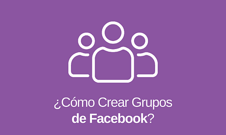 Grupos de Facebook: Qué son y Cómo Crear uno