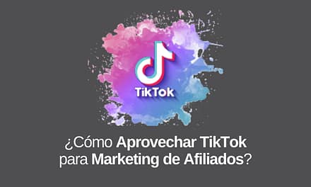 TikTok: Cómo Aprovecharlo para Hacer Marketing de Afiliados