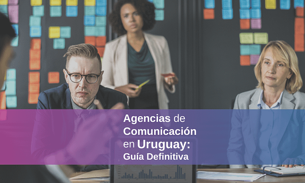 Agencias de Comunicación en Uruguay 2022 – ¿Cuáles son las mejores?