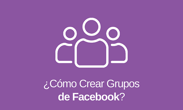 Grupos de Facebook: Qué son y Cómo Crear uno
