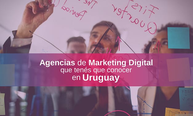 Top 15 de Agencias de Marketing en Uruguay [2023] – ¿Cuáles son las mejores?