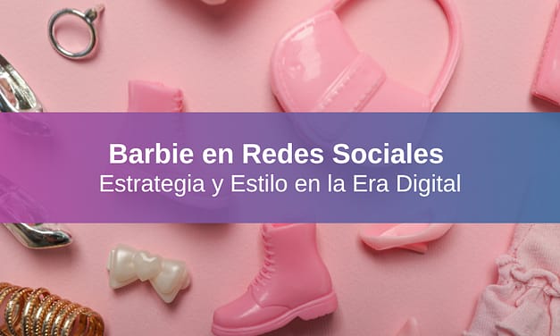 Barbie en las Redes Sociales: Estrategia y Estilo en la Era Digital