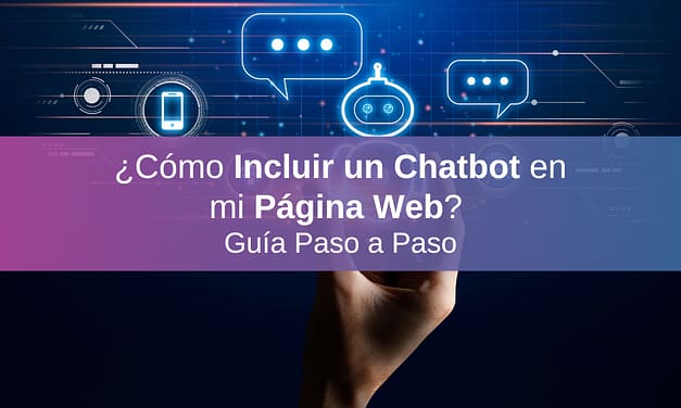 ¿Cómo Incluir un Chatbot en mi Página Web? Guía Paso a Paso