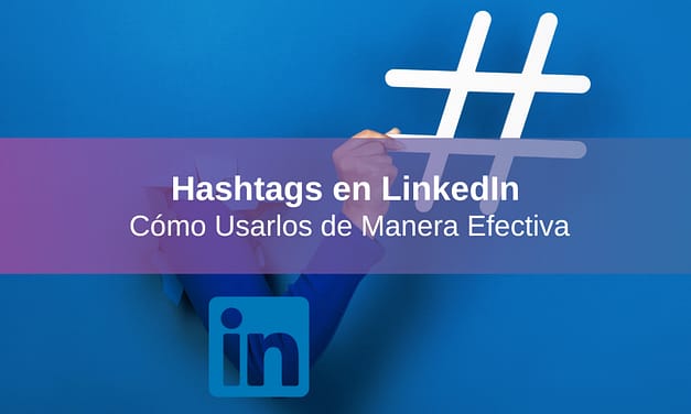 Cómo Utilizar los Hashtags en LinkedIn de Manera Efectiva