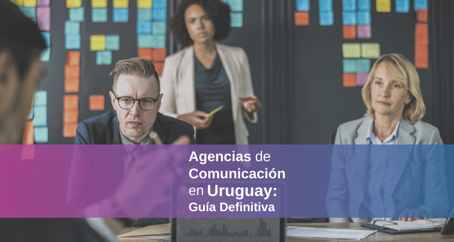 Agencias de Comunicación en Uruguay 2022 – ¿Cuáles son las mejores?