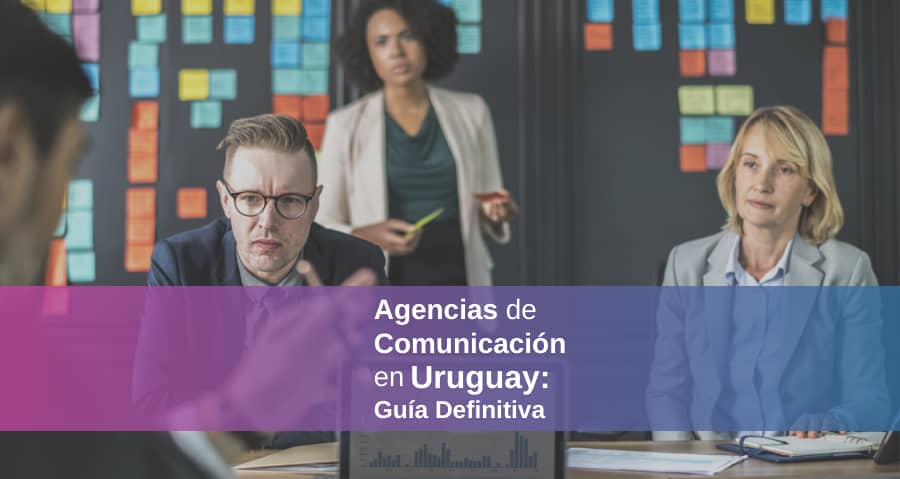Agencias de Comunicación en Uruguay 2024 – ¿Cuáles son las mejores?