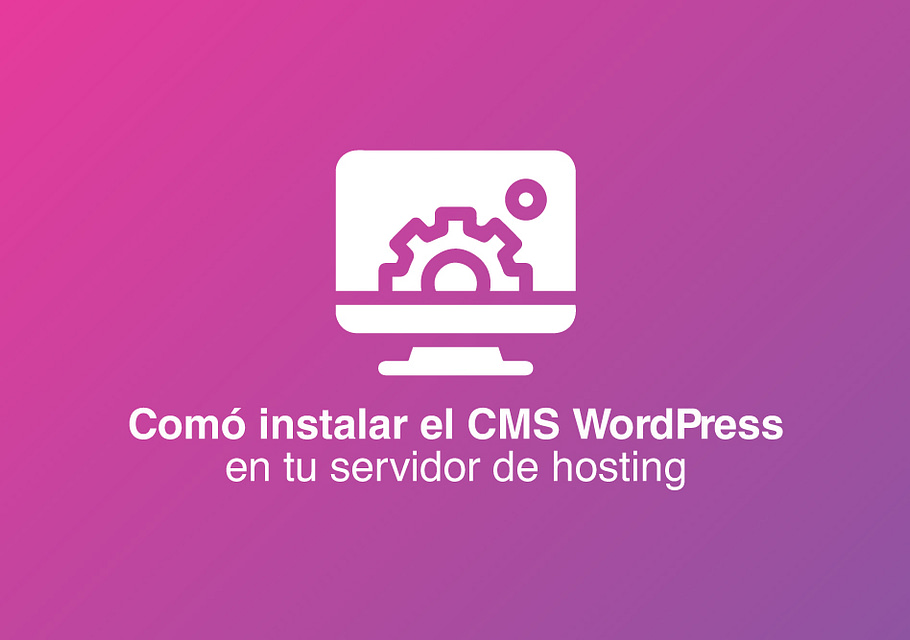 Guía completa de cómo instalar el CMS WordPress en tu servidor de hosting