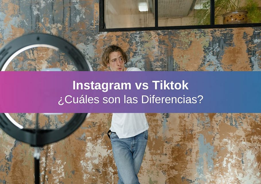Instagram vs Tiktok: ¿Cuáles Son las Diferencias?