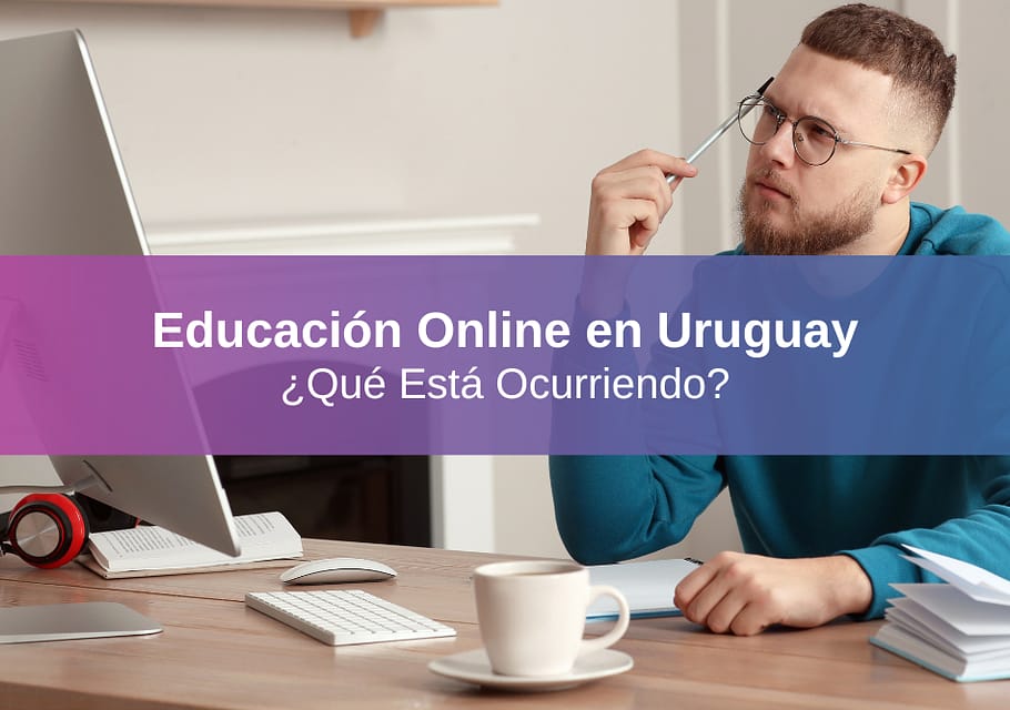 Qué Está Ocurriendo con la Educación Online en Uruguay