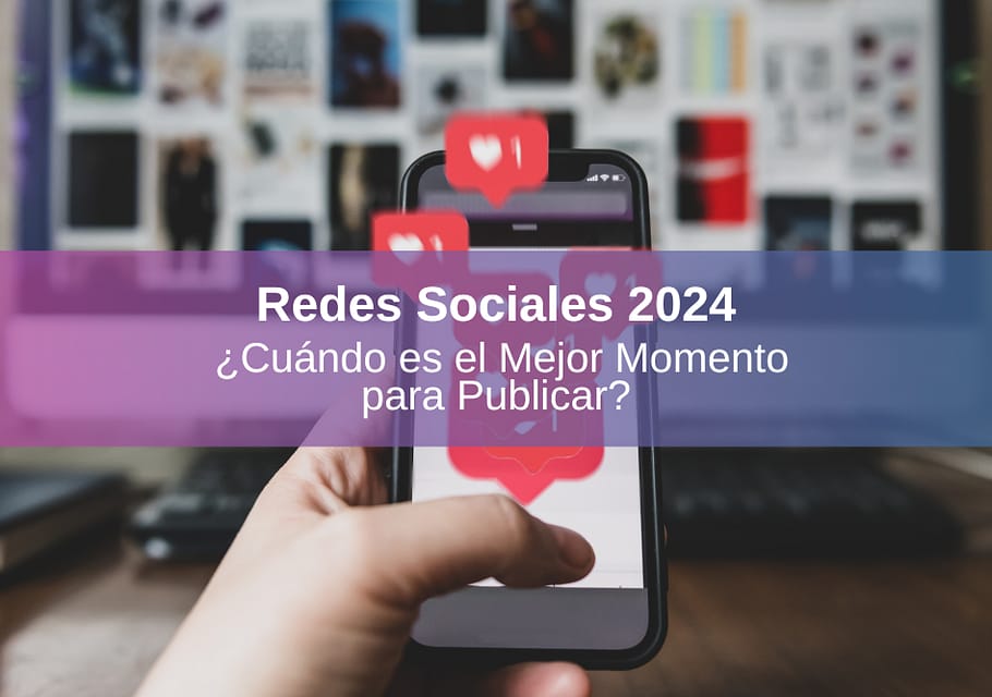 Publicar en Redes Sociales en 2024: ¿Cuáles son los Mejores Momentos? + Video