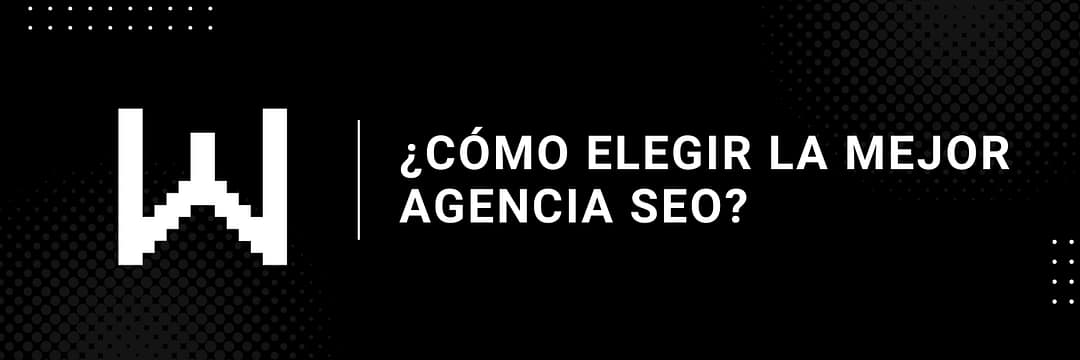 ¿Cómo elegir la mejor agencia SEO?
