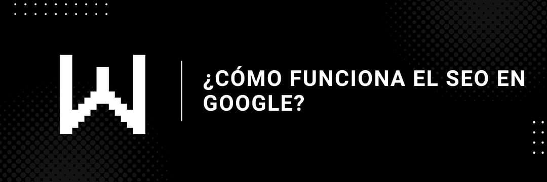 ¿Cómo funciona el SEO en Google?