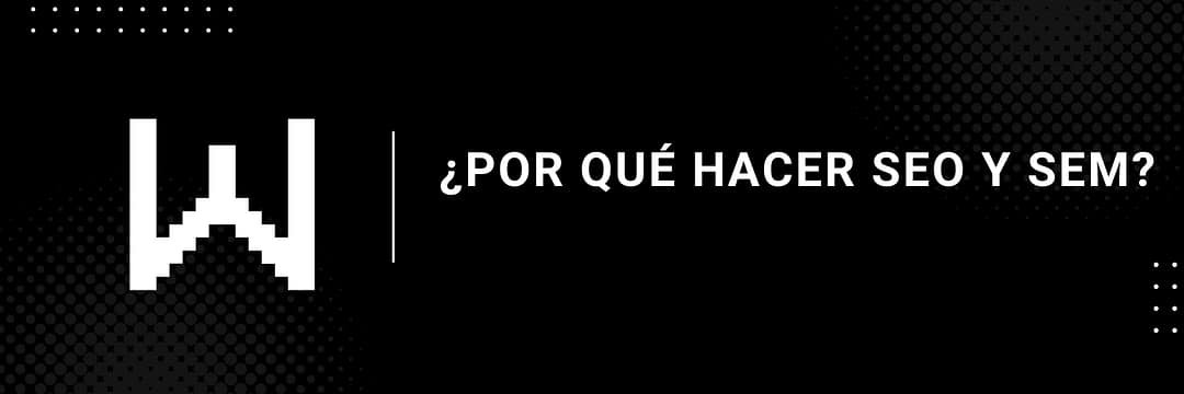 ¿Por qué hacer SEO y SEM?
