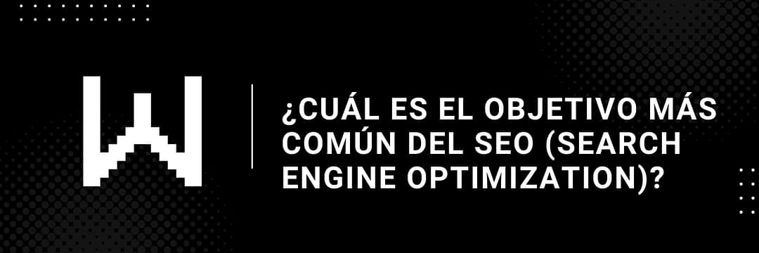 ¿Cuál es el objetivo más común del SEO (Search Engine Optimization)?
