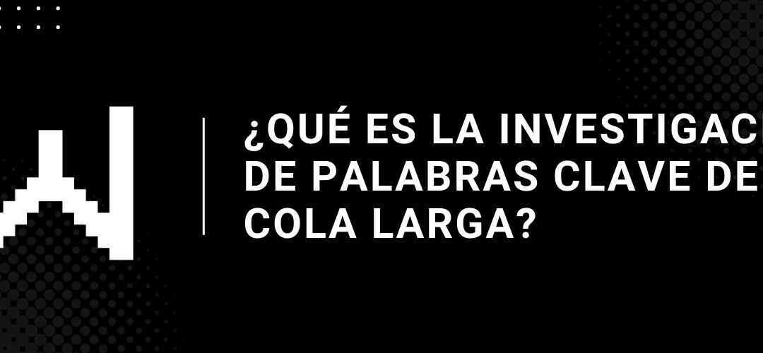 Que es la investigacion de palabras clave de cola larga