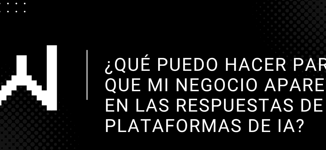 ¿Qué puedo hacer para que mi negocio aparezca en las respuestas de las plataformas de IA?