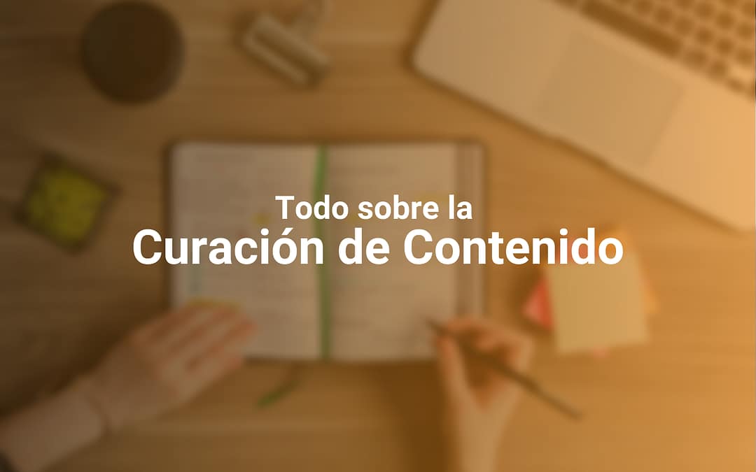 Curación de Contenidos: Cuál es su Importancia en tu Estrategia de Comunicación