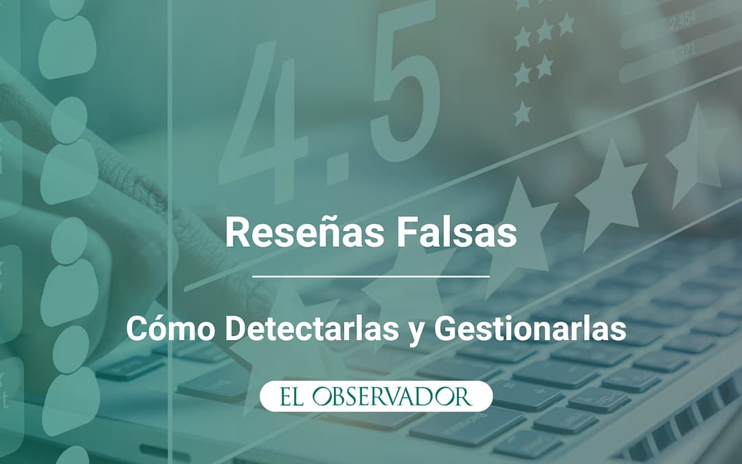 Reseñas Falsas en Google: Cómo Detectarlas y Qué Hacer Frente a Ellas