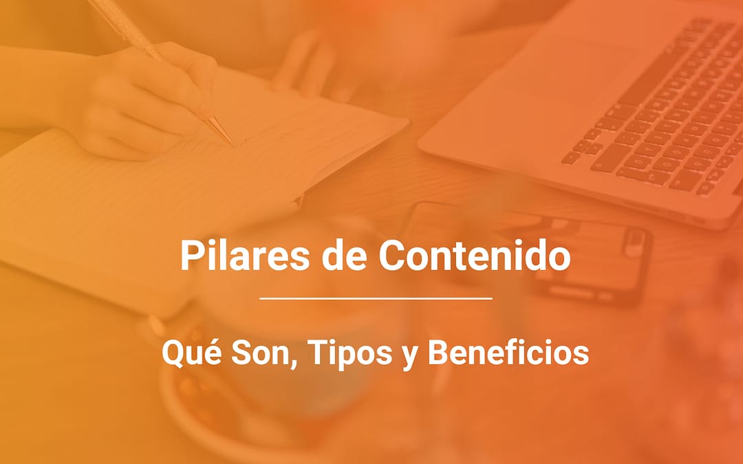Pilares de Contenido: Qué Son, Tipos y Beneficios