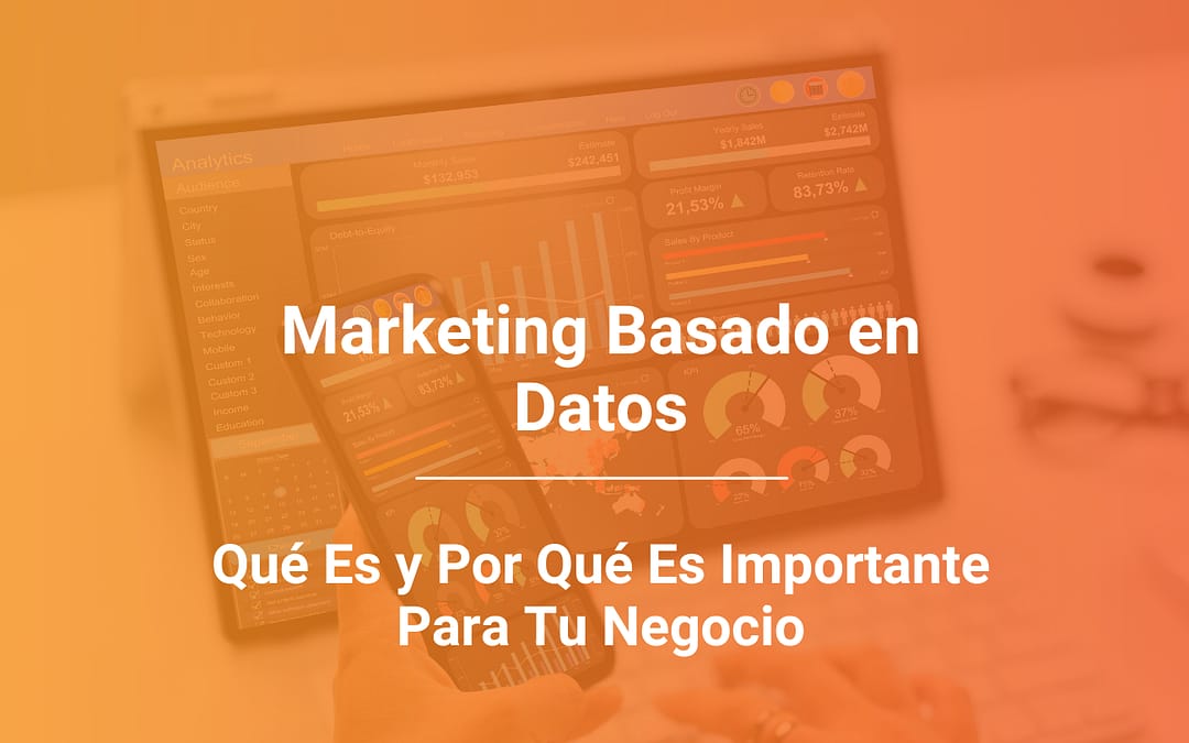 Marketing Basado en Datos: Qué Es y Por Qué Es Importante para tu Negocio