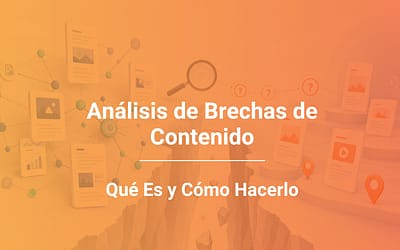 Qué Es el Análisis de Brechas de Contenido y Cómo Hacerlo